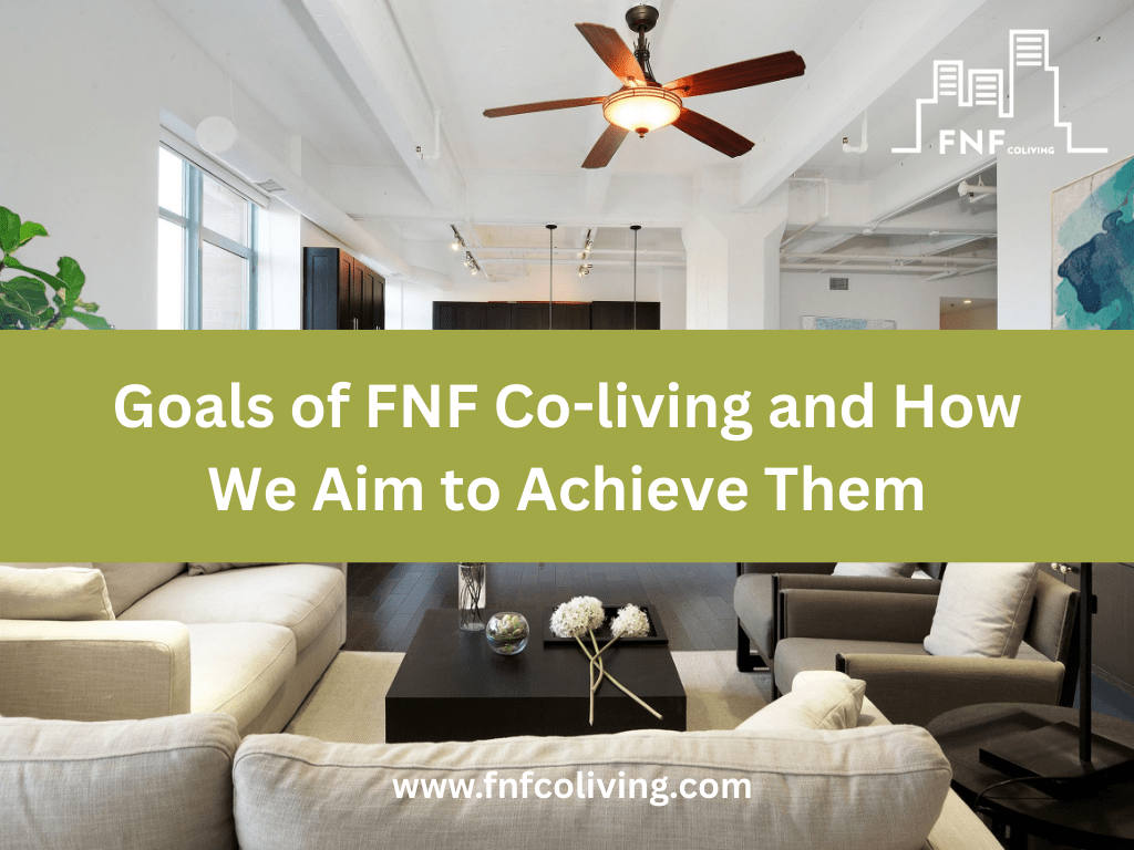 Goals of FNF Coliving and How We Aim to Achieve&nbsp;Them