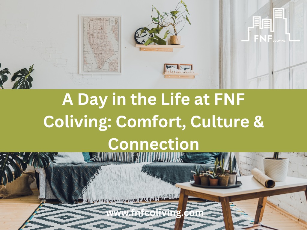 A Day in the Life at FNF Coliving: Comfort, Culture &&nbsp;Connection