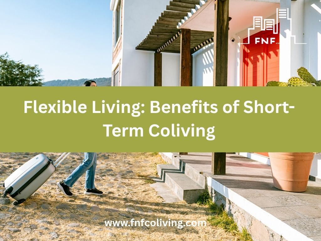Flexible Living: Benefits of Short-Term&nbsp;Coliving