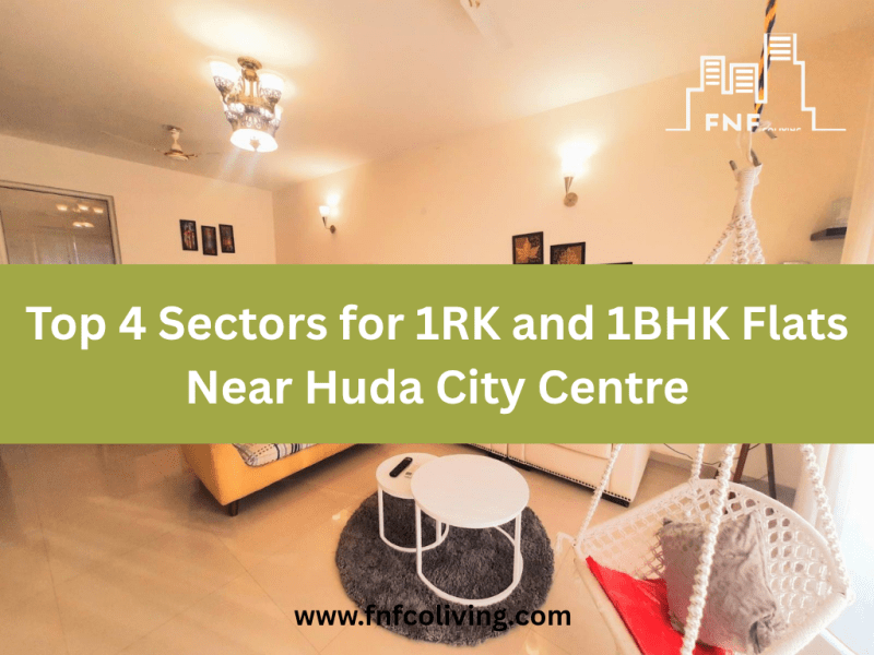 Top 4 Sectors for 1RK and 1BHK Flats Near Huda City&nbsp;Centre