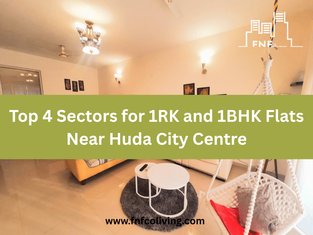 Top 4 Sectors for 1RK and 1BHK Flats Near Huda City&nbsp;Centre