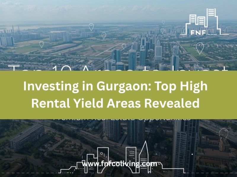 Investing in Gurgaon: Top High Rental Yield Areas&nbsp;Revealed
